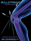 Bulletproof Your Knee : Optimizing Knee Function to End Pain and Resist Injury - Book