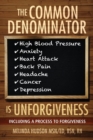 The Common Denominator is Unforgiveness : Process to Forgiveness - Book