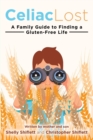 Celiac Lost : A Family Guide to Finding a Gluten-Free Life - Book