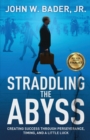 Straddling the Abyss : Creating Success Through Perseverance, Timing, and a Little Luck - Book