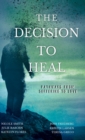 The Decision to Heal : Pathways from Suffering to Love - Book