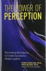 The Power of Perception : Eliminating Boundaries to Create Successful Global Leaders - Book