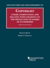 Copyright, Unfair Comp, and Protection of Works of Authorship : 2018 Statutory and Case Supplement - Book