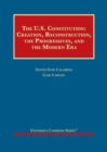 The United States Constitution : Creation, Reconstruction, the Progressives, and the Modern Era - Book