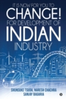 It Is Now for You to Change! For Development of Indian Industry - Book