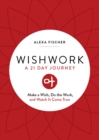 Wishwork : Make a Wish, Do the Work, and Watch It Come True (Manifestation, Gratitude Journal, For Fans of the Judgement Detox Journal) - Book