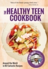 Healthy Teen Cookbook : Around the World In 50 Fantastic Recipes - Book