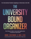 The University Bound Organizer : The Ultimate Guide to Successful Applications to American Universities (University Admission Advice, Application Guide, College Planning Book) - Book