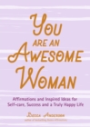 You Are an Awesome Woman : Affirmations and Inspired Ideas for Self-Care, Success and a Truly Happy Life - Book