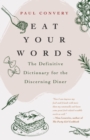 Eat Your Words : The Definitive Dictionary for the Discerning Diner (A foodie gift and Scrabble words source) - Book