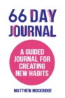66 Day Journal : A Guided Journal for Creating New Habits (Healthy Habits, Activity Tracker) - Book