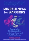 Mindfulness For Warriors : Empowering First Responders to Reduce Stress and Build Resilience (Book for Doctors, Police, Nurses, Firefighters, Paramedics, Military, and Others) - Book