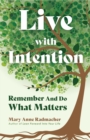 Live with Intention : Remember and Do What Matters (Positive Affirmations, New Age Thought, Motivational Quotes) - Book