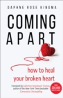 Coming Apart : How to Heal Your Broken Heart (Uncoupling, Breaking up with someone you love, Divorce, Moving on) - eBook