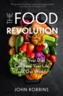 The Food Revolution : How Your Diet Can Save Your Life and Our World (Plant Based Diet, Food Politics) - Book