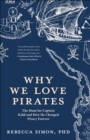 Why We Love Pirates : The Hunt for Captain Kidd and How He Changed Piracy Forever - eBook
