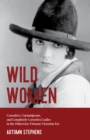 Wild Women : Crusaders, Curmudgeons, and Completely Corsetless Ladies in the Otherwise Virtuous Victorian Era (Feminist gift) - Book