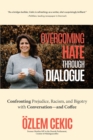 Overcoming Hate through Dialogue : Confronting Prejudice, Racism, and Bigotry with Conversation-and Coffee - eBook