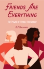 Friends Are Everything : The Life-Changing Power of Female Friendship (Friendship quotes, Empowerment, Inspirational quotes) (Birthday Gift for Her) - Book