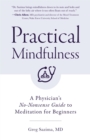 Practical Mindfulness : A Physician's No-Nonsense Guide to Meditation for Beginners (Mindful Breathing, Gift For Anxiety) - Book
