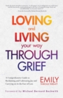 Loving and Living Your Way Through Grief : A Comprehensive Guide to Reclaiming and Cultivating Joy and Carrying on in the Face of Loss - eBook