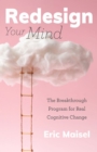Redesign Your Mind : The Breakthrough Program for Real Cognitive Change - eBook