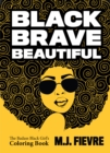 Black Brave Beautiful : A Badass Black Girl's Coloring Book (Teen & Young Adult Maturing, Crafts, Women Biographies, For Fans of Badass Black Girl) - Book
