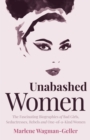 Unabashed Women : The Fascinating Biographies of Bad Girls, Seductresses, Rebels and One-of-a-Kind Women - Book