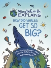 MinuteEarth Explains : How Did Whales Get So Big? And Other Curious Questions about Animals, Nature, Geology, and Planet Earth (Science Book for Kids) - Book