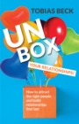 Unbox Your Relationships : How to Attract the Right People and Build Relationships that Last - eBook