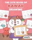 The Cute Book of Kawaii Drawing : How to Draw 365 Cute Things, Step by Step (Fun gifts for kids; cute things to draw; adorable manga pictures and Japanese art) - Book