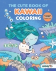 The Cute Book of Kawaii Coloring : (Fun gifts for kids and adults; Cute coloring pages; Adorable manga pictures; Japanese words) - Book