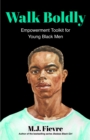 Walk Boldly : Empowerment Toolkit for Young Black Men (Feel Comfortable and Proud in Your Skin as a Black Male Teen) - Book