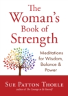 The Woman's Book of Strength : Meditations for Wisdom, Balance, and Power (Strong Confident Woman Affirmations) (Birthday Gift for Her) - Book