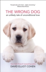 The Wrong Dog : An Unlikely Tale of Unconditional Love - eBook