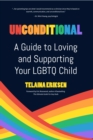 Unconditional : A Guide to Loving and Supporting Your LGBTQ Child - Book