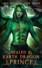 Healed by the Earth Dragon Prince : Dragon Shifter Romance - Book