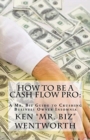 How to Be a Cash Flow Pro : A Mr. Biz Guide to Crushing Business Owner Insomnia - Book