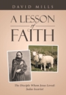 A Lesson of Faith : The Disciple Whom Jesus Loved: Judas Iscariot - Book