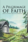 A Pilgrimage Of Faith : From A Cotton Farm To A Mountain Valley - eBook