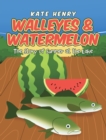 Walleyes & Watermelon : The Story of Summer at the Lake - eBook
