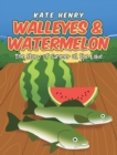 Walleyes & Watermelon : The Story of Summer at the Lake - Book