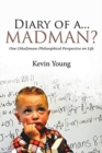 Diary of A...Madman? : One (Mad)Mans Philosophical Perspective on Life - Book