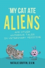 My Cat Ate Aliens : And Other Humorous Tales in Veterinary Medicine - Book