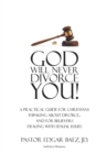 God Will Never Divorce You! : A Practical Guide for Christians Thinking About Divorce...and for Believers Dealing With Sexual Issues - Book