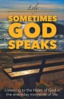 Sometimes God Speaks : Listening to the Heart of God in the Everyday Moments of Life - Book