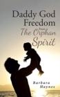 Daddy God : Freedom from the Orphan Spirit - Book