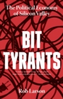 Bit Tyrants : The Political Economy of Silicon Valley - Book