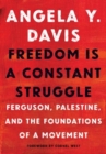 Freedom Is a Constant Struggle : Ferguson, Palestine, and the Foundations of a Movement - Book