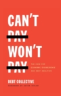 Can't Pay, Won't Pay : The Case for Economic Disobedience and Debt Abolition - Book